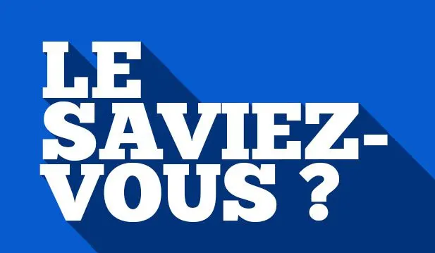 LE SAVIEZ-VOUS?